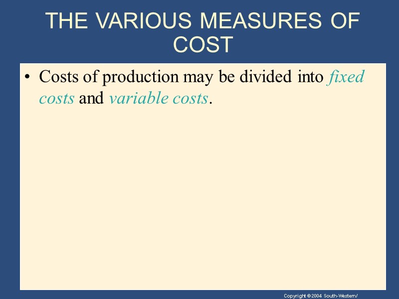 THE VARIOUS MEASURES OF COST Costs of production may be divided into fixed costs